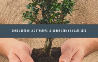 Cómo superan las startups la ronda seed y la late seed